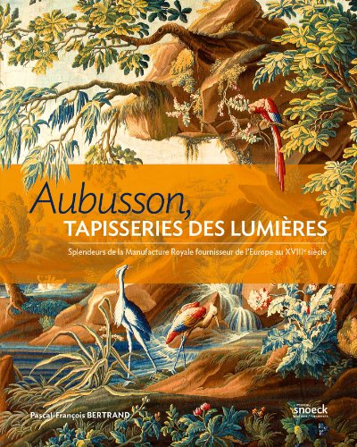 Aubusson, tapisseries des Lumières : splendeurs de la Manufacture royale, fournisseur de l'Europe du