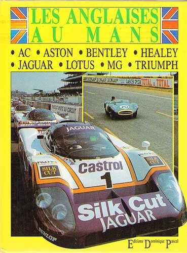 Les anglaises au Mans : AC, Aston, Bentley, Healey, Jaguar, Lotus, MG, Triumph