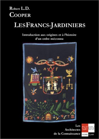 Les francs-jardiniers : introduction aux origines et à l'histoire d'un ordre méconnu