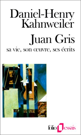 Juan Gris : sa vie, son oeuvre, ses écrits