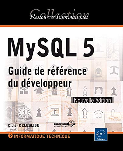 MySQL 5 (versions 5.1 à 5.6) : guide de référence du développeur