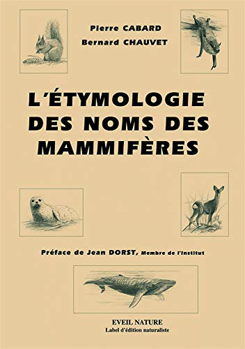 L'étymologie des noms des mammifères : origine et sens des noms des mammifères terrestres et marins 