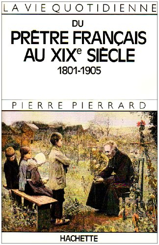 La Vie quotidienne du prêtre français au XIXe siècle : 1801-1905