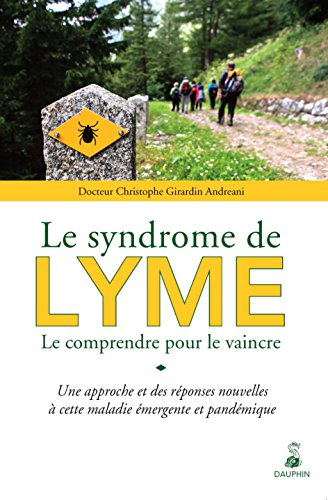 Le syndrome de Lyme : le comprendre pour le vaincre : une approche et des réponses nouvelles à cette