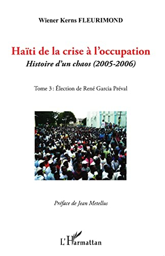 Haïti de la crise à l'occupation : histoire d'un chaos (2005-2006). Vol. 3. Election de René Garcia 