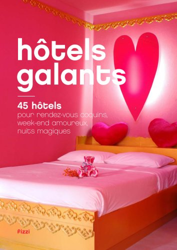 Hôtels galants : 45 hôtels pour rendez-vous coquins, week-ends amoureux, nuits magiques