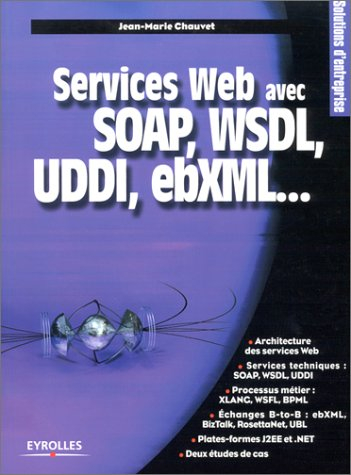 Services Web avec SOAP, WDSL, UDDI, ebXML...