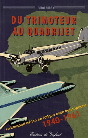 Du trimoteur au quadrijet : le transport aérien en Afrique noire francophone, 1940-1961