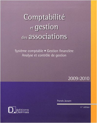 Comptabilité et gestion des associations 2009-2010 : système comptable, gestion financière, analyse 