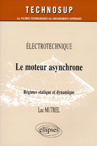 Le moteur asynchrone : régimes statique et dynamique : électrotechnique