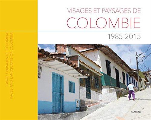 Visages et paysages de Colombie : 1985-2015. Caras y paisajes de Colombia : 1985-2015. Faces and lan
