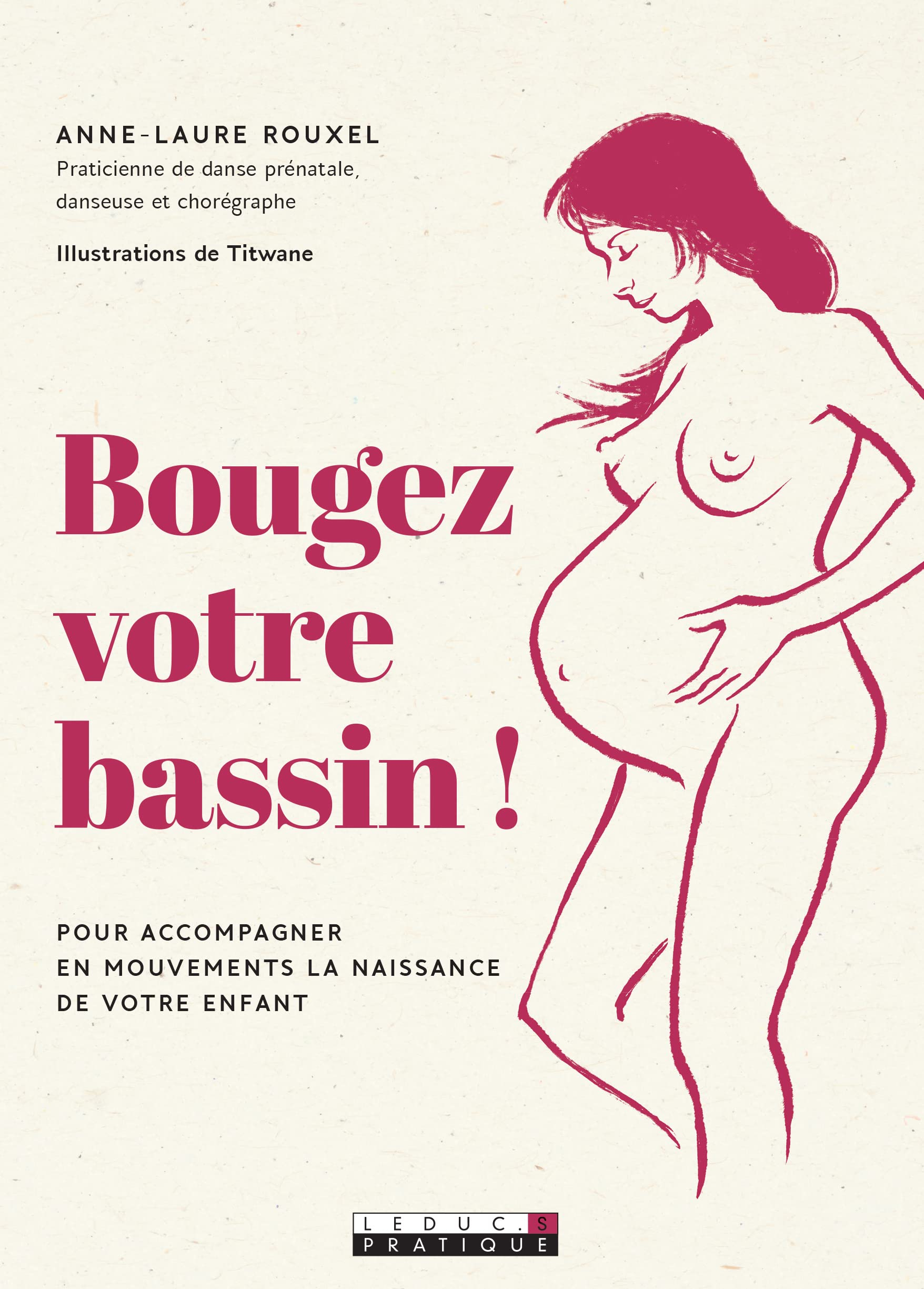 Bougez votre bassin ! : pour accompagner en mouvements la naissance de votre enfant