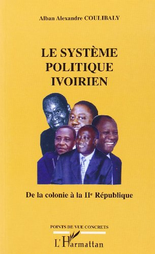 Le système politique ivoirien : de la colonie à la IIè République