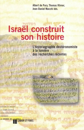Israël construit son histoire : l'historiographie deutéronomiste à la lumière des recherches récente