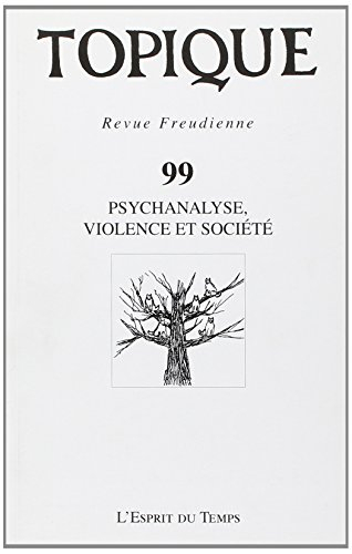 Topique, n° 99. Psychanalyse, violence et société