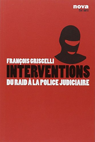 Interventions : du Raid à la police judiciaire - François Griscelli