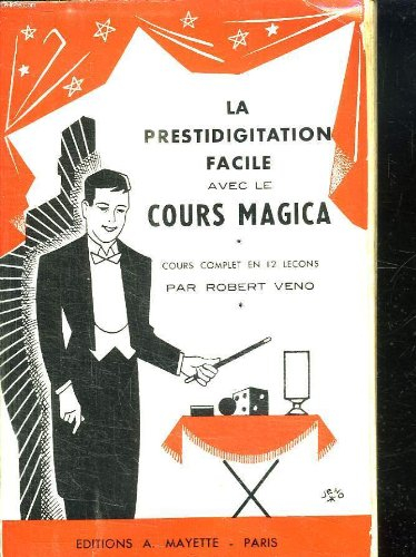la prestidigitation facile avec le cours magica : cours complet en 12 leçons