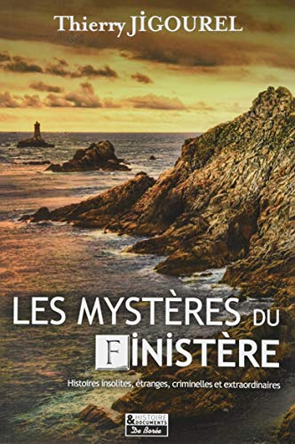 Les mystères du Finistère : histoires insolites, étranges, criminelles et extraordinaires