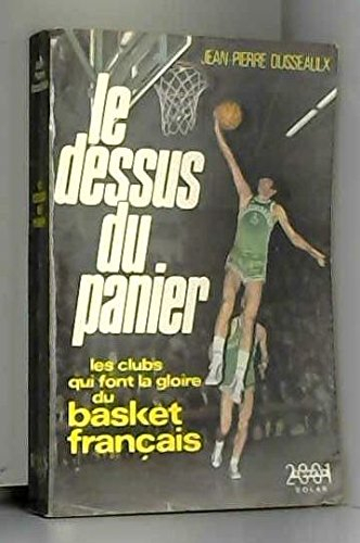le dessus du panier. les clubs qui font la gloire du basket français.