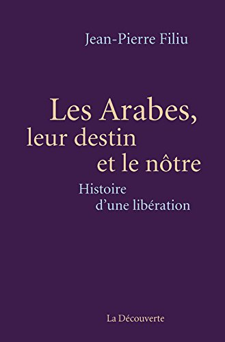 Les Arabes, leur destin et le nôtre : histoire d'une libération
