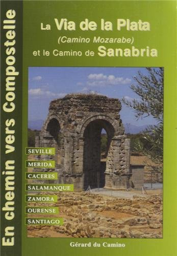 La via de la Plata (camino mozarabe) : de Sevilla à Santiago via Mérida, Caceres, Salamanca, Zamora,
