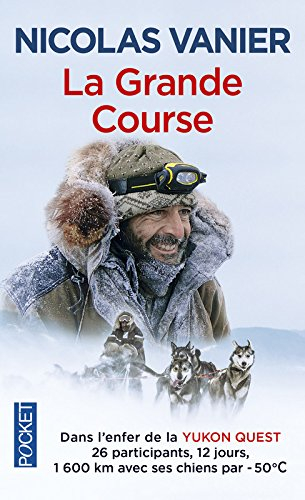 La grande course : dans l'enfer de la Yukon Quest