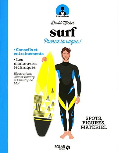 Surf : prenez la vague ! : spots, figures, matériel