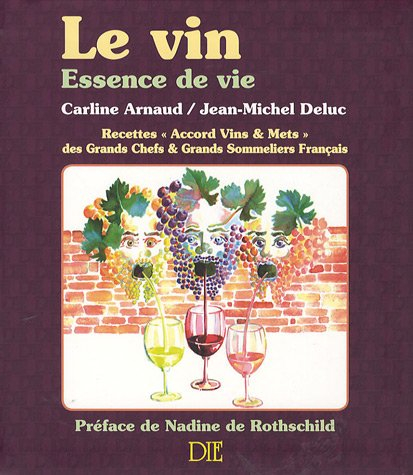 Le vin : essence de vie : recettes (Accord vins & mets) des grands chefs & grands sommeliers françai