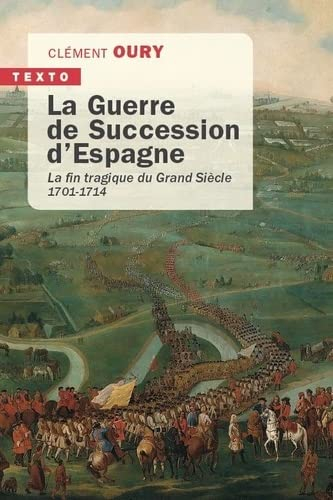 La guerre de Succession d'Espagne : la fin tragique du Grand Siècle : 1701-1714