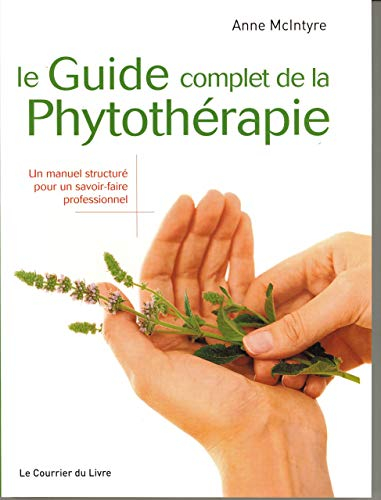 Le guide complet de la phytothérapie : un manuel structuré pour un savoir-faire professionnel