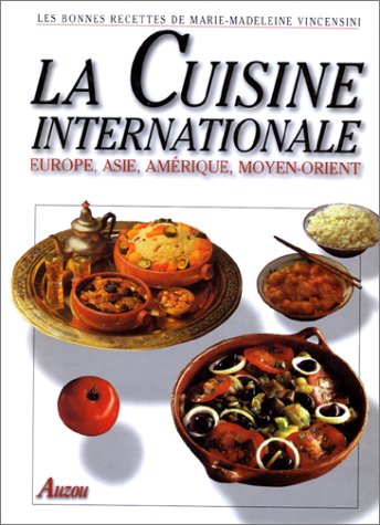 La cuisine internationale : Europe, Asie, Amérique, Moyen-Orient