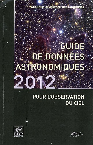 Guide de données astronomiques 2012 : pour l'observation du ciel : annuaire du Bureau des longitudes