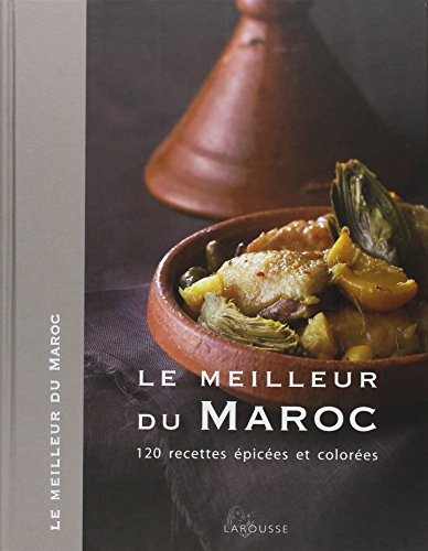 Le meilleur du Maroc : 120 recettes épicées et colorées