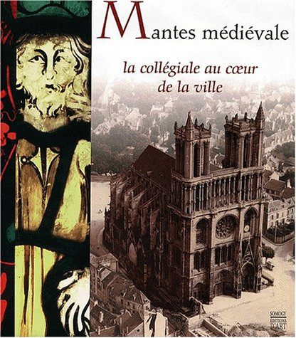 Mantes médiévale : la collégiale au coeur de la ville : exposition, Mantes-la-Jolie, Musée de l'Hôte