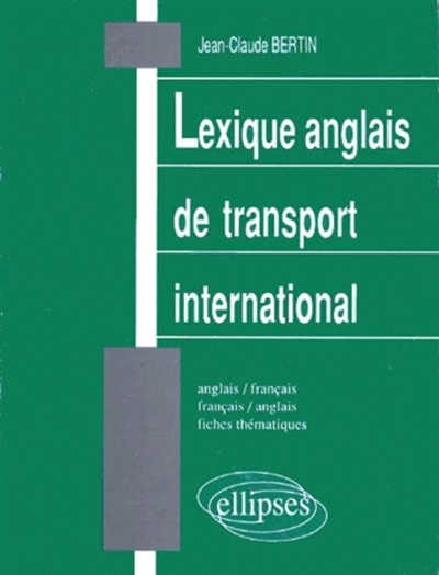 Lexique anglais de transport international : anglais-français, français-anglais, fiches thématiques
