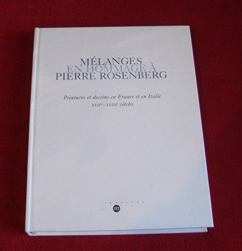 Melanges en Hommage a Pierre Rosenberg Peintures et Dessins en France et en Italie, Xviie-Xviiie Sie