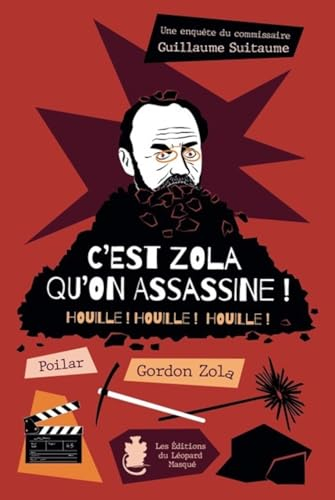 Une enquête du commissaire Guillaume Suitaume. C'est Zola qu'on assassine ! : houille ! houille ! ho