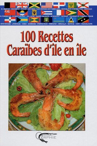 100 recettes Caraïbes d'île en île