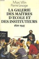 La galerie des maîtres d'école et des instituteurs : 1820-1945