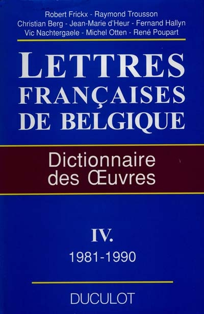Lettres françaises de Belgique : dictionnaire des oeuvres. Vol. 4. Lettres françaises de Belgique : 
