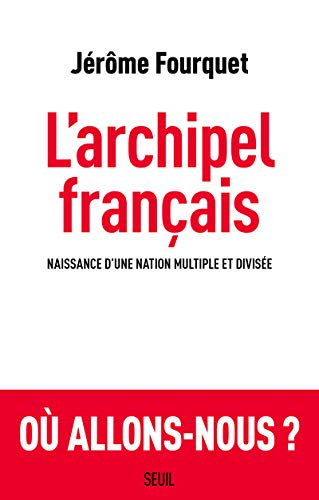 L'archipel français : naissance d'une nation multiple et divisée