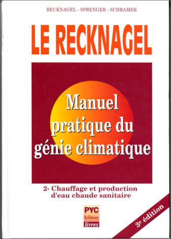 Le Recknagel : manuel pratique de génie climatique. Vol. 2. Chauffage et production d'eau chaude san