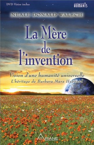 La mère de l'invention : vision d'une humanité universelle : l'héritage de Barbara Marx Hubbard