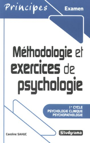 Méthodologie et exercices de psychologie : 1er cycle psychologie clinique, psychopathologie