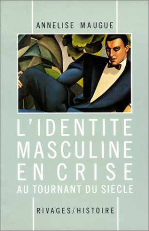 L'identité masculine en crise : au tournant du siècle, 1871-1914