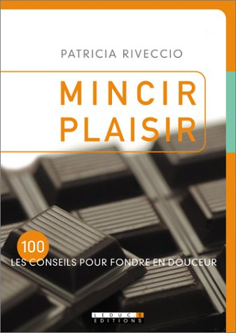 Mincir plaisir : les 100 conseils pour fondre en douceur