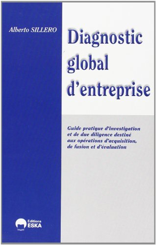 Diagnostic global d'entreprise : guide pratique d'investigation et de due diligence destiné aux opér