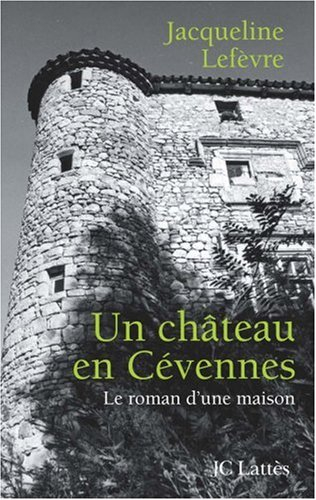 Un château en Cévennes : le roman d'une maison
