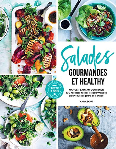 Salades gourmandes et healthy : manger sain au quotidien : 100 recettes faciles et gourmandes pour t