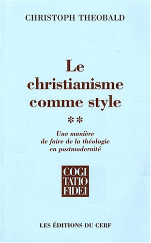 Le christianisme comme style : une manière de faire de la théologie en postmodernité. Vol. 2